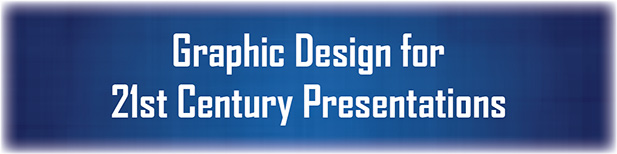Graphic Design for 21st Century Presentations