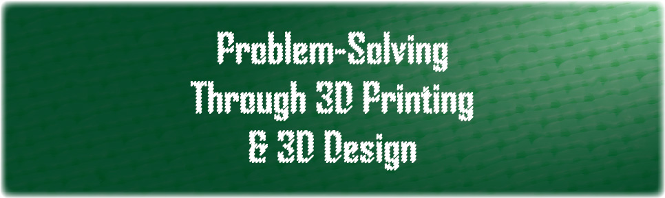 Problem-Solving Through 3D Printing & 3D Design